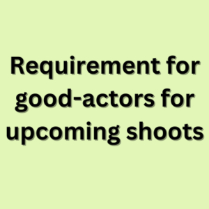 Requirement for good-actors for upcoming shoots