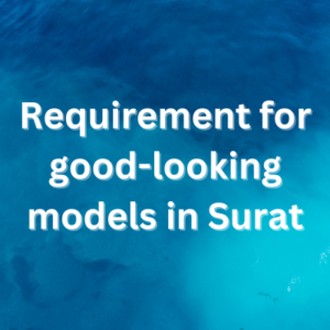 Requirement for good-looking models in Surat