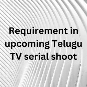 Requirement in upcoming Telugu TV serial shoot