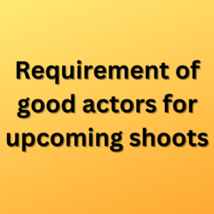 Requirement of good actors for upcoming shoots