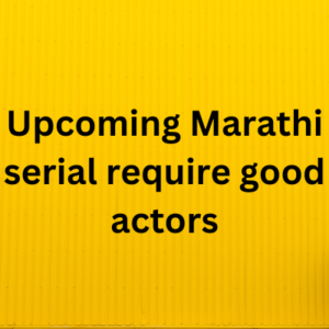 Upcoming Marathi serial require good actors
