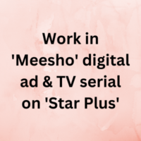 Work in 'Meesho' digital ad & TV serial on 'Star Plus'