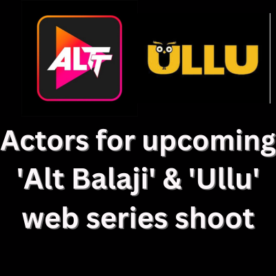Actors for 'Alt Balaji' & 'Ullu' web series shoot - Jobs and Auditions