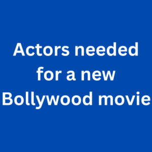 Actors needed for a new Bollywood movie