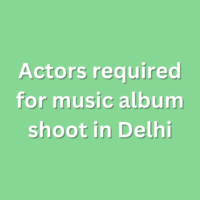 Actors required for music album shoot in Delhi