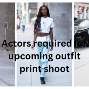 Actors required for upcoming outfit print shoot