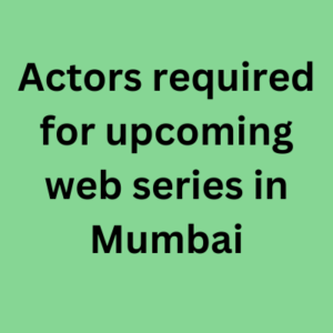 Actors required for upcoming web series in Mumbai
