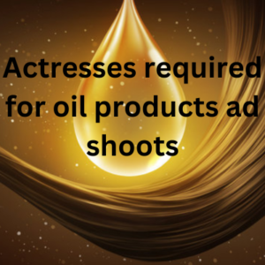 Actresses required for oil products ad shoots