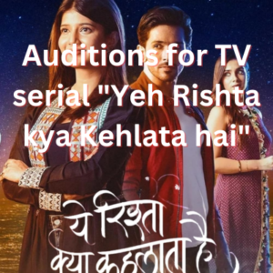 Auditions for TV serial Yeh Rishta kya Kehlata hai