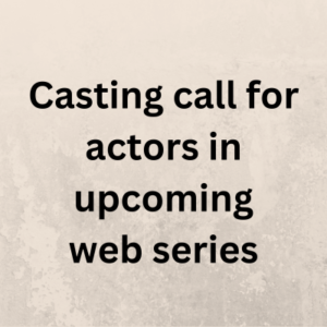 Casting call for actors in upcoming web series