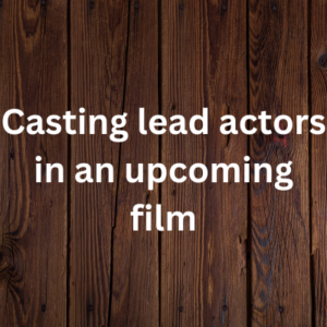 Casting lead actors in an upcoming film
