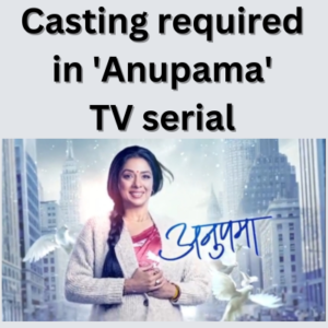 Casting required in 'Anupama' TV serial