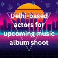 Delhi-based actors for upcoming music album shoot