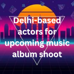 Delhi-based actors for upcoming music album shoot