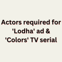 Actors required for 'Lodha' ad & 'Colors' TV serial