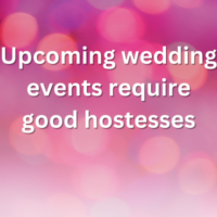 Upcoming wedding events require good hostesses