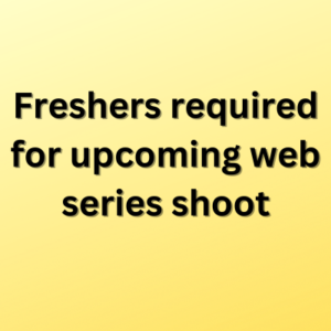 Freshers required for upcoming web series shoot