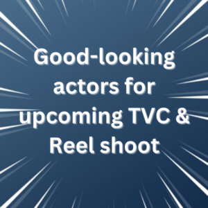 Good-looking actors for upcoming TVC & Reel shoot