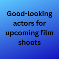 Good-looking actors for upcoming film shoots