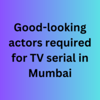 Good-looking actors required for TV serial in Mumbai