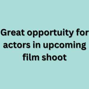 Great opportuity for actors in upcoming film shoot