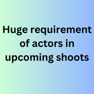 Huge requirement of actors in upcoming shoots