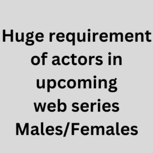 Huge requirement of actors in upcoming web series