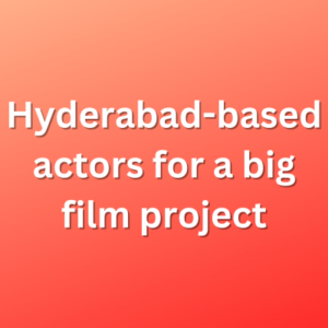 Hyderabad-based actors for a big film project