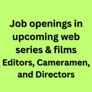 Job openings in upcoming web series & films