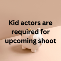 Kid actors are required for upcoming shoot