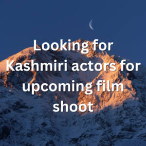 Looking for Kashmiri actors for upcoming film shoot