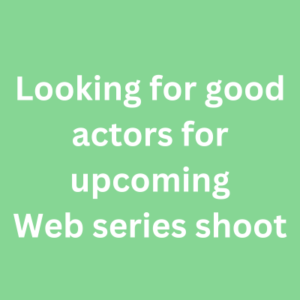 Looking for good actors for upcoming web series shoot