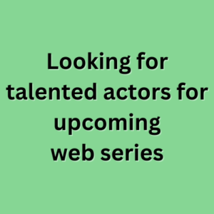 Looking for talented actors for upcoming web series