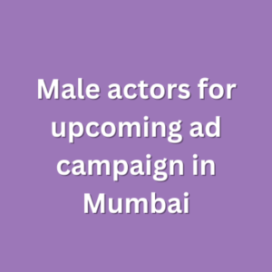 Male actors for upcoming ad campaign in Mumbai
