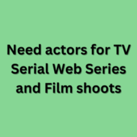 Need actors for TV Serial Web Series and Film shoots