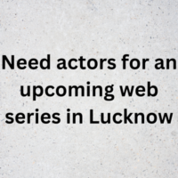 Need actors for an upcoming web series in Lucknow