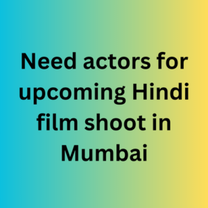 Need actors for upcoming Hindi film shoot in Mumbai