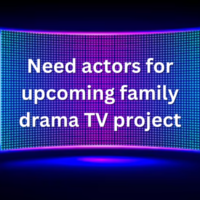 Need actors for upcoming family drama TV project