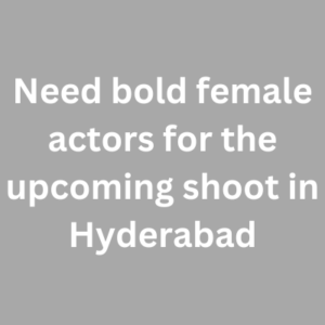 Need bold actors for the upcoming shoot in Hyderabad