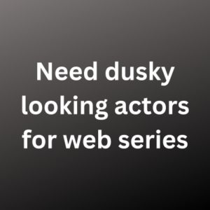 Need dusky looking actors for web series