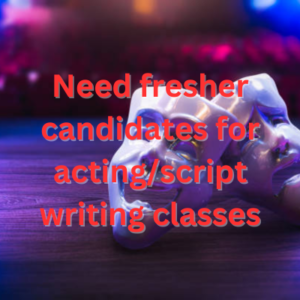 Need fresher candidates for actingscript writing classes