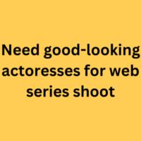 Need good-looking actoresses for web series shoot