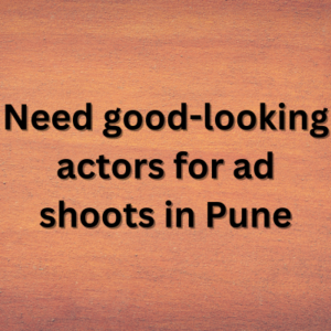 Need good-looking actors for ad shoots in Pune