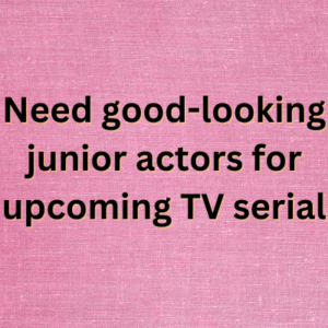 Need good-looking junior actors for upcoming TV serial