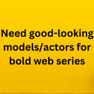 Need good-looking modelsactors for bold web series