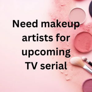 Need makeup artists for upcoming TV serial