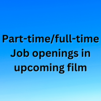 Part-time/full-time Job openings in upcoming film