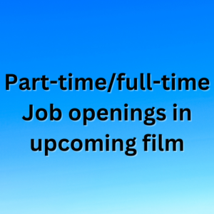Part-time/full-time Job openings in upcoming film