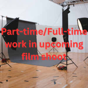 Part-timefull-time work in upcoming film shoot