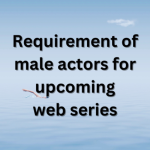Requirement of male actors for upcoming web series